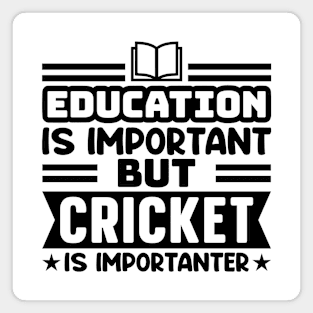 Education is important, but cricket is importanter Magnet